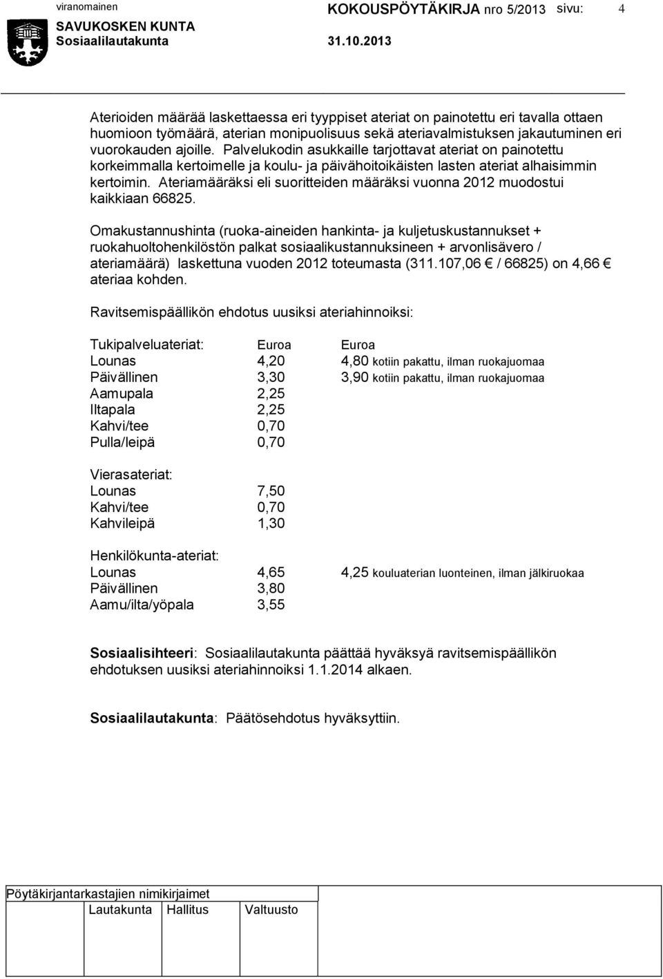 Ateriamääräksi eli suoritteiden määräksi vuonna 2012 muodostui kaikkiaan 66825.