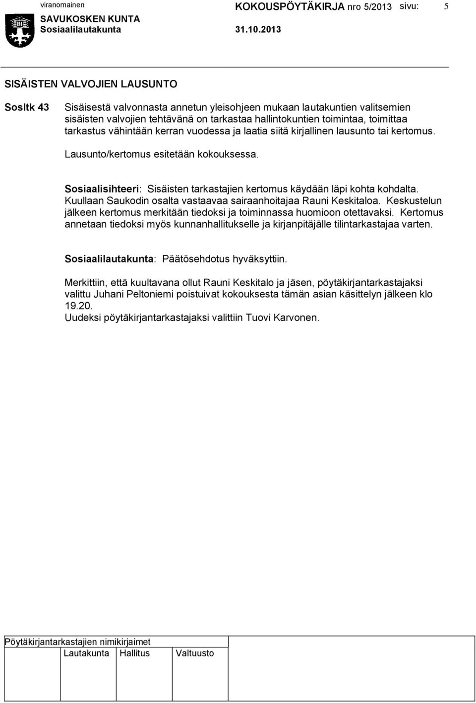 Sosiaalisihteeri: Sisäisten tarkastajien kertomus käydään läpi kohta kohdalta. Kuullaan Saukodin osalta vastaavaa sairaanhoitajaa Rauni Keskitaloa.