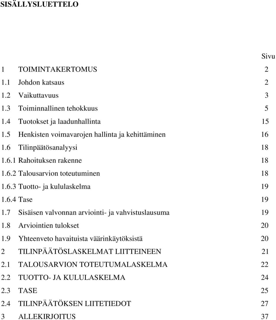 6.4 Tase 19 1.7 Sisäisen valvonnan arviointi- ja vahvistuslausuma 19 1.8 Arviointien tulokset 20 1.