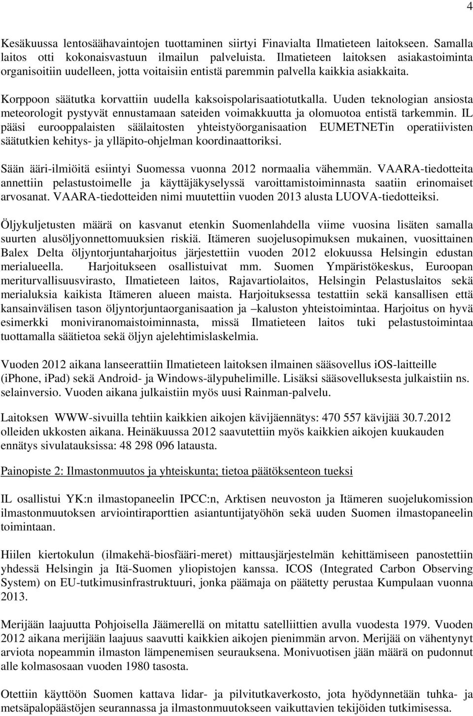 Uuden teknologian ansiosta meteorologit pystyvät ennustamaan sateiden voimakkuutta ja olomuotoa entistä tarkemmin.
