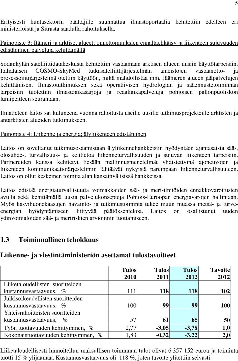 alueen uusiin käyttötarpeisiin. Italialaisen COSMO-SkyMed tutkasatelliittijärjestelmän aineistojen vastaanotto- ja prosessointijärjestelmä otettiin käyttöön, mikä mahdollistaa mm.
