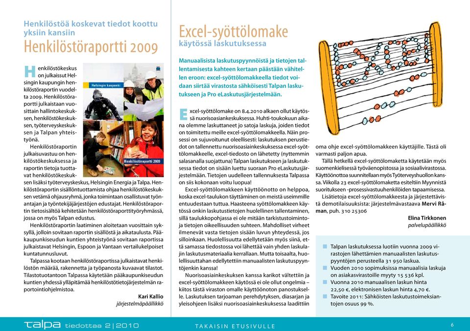 Henkilöstöraportin julkaisuvastuu on henkilöstökeskuksessa ja raportin tietoja tuottavat henkilöstökeskuksen lisäksi työterveyskeskus, Helsingin Energia ja Talpa.