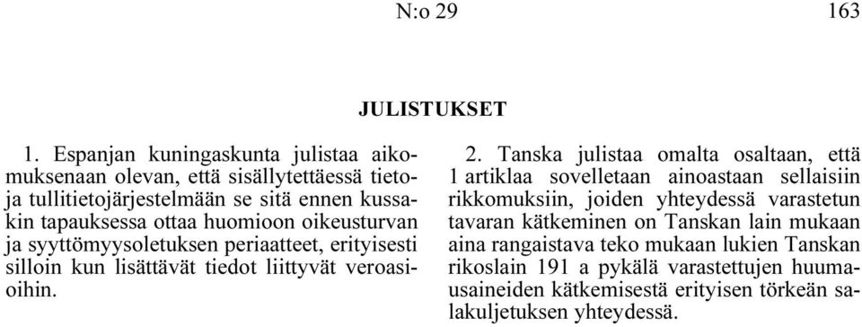 huomioon oikeusturvan ja syyttömyysoletuksen periaatteet, erityisesti silloin kun lisättävät tiedot liittyvät veroasioihin. 2.