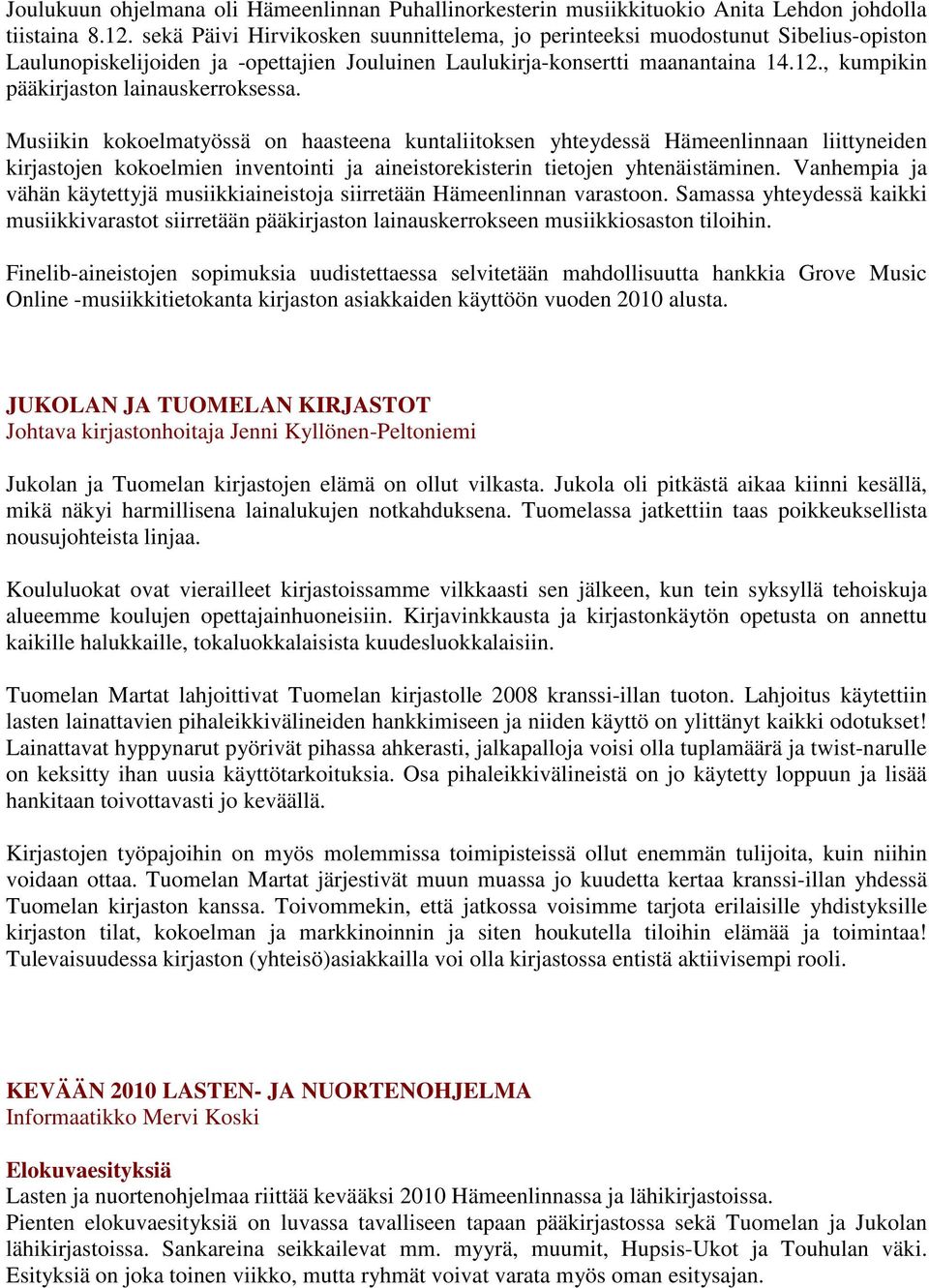 , kumpikin pääkirjaston lainauskerroksessa.