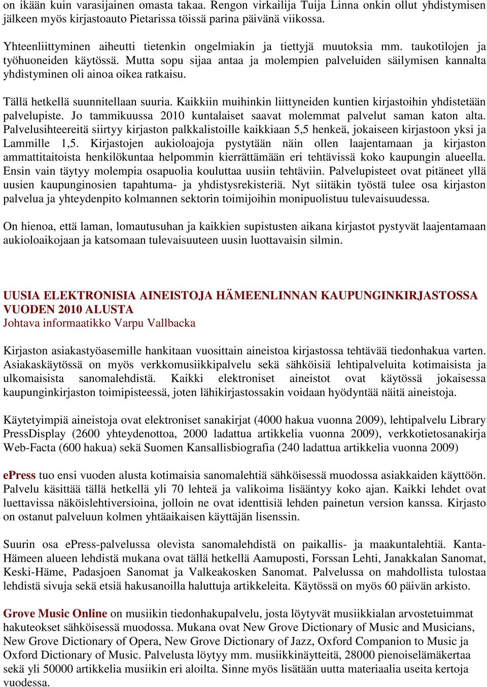Mutta sopu sijaa antaa ja molempien palveluiden säilymisen kannalta yhdistyminen oli ainoa oikea ratkaisu. Tällä hetkellä suunnitellaan suuria.