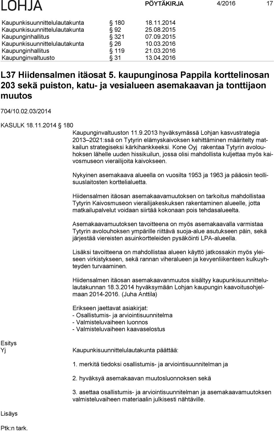 kaupunginosa Pappila korttelinosan 203 sekä puiston, katu- ja vesialueen asemakaavan ja tonttijaon muutos 704/10.02.03/2014 KASULK 18.11.2014 180 Kaupunginvaltuuston 11.9.