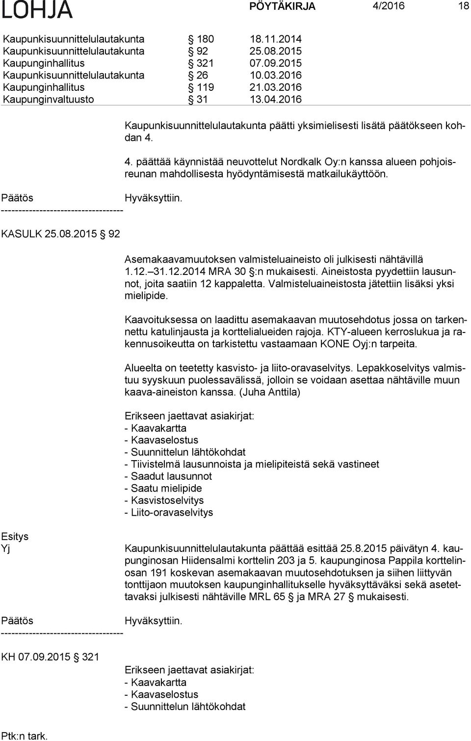 2015 92 Kaupunkisuunnittelulautakunta päätti yksimielisesti lisätä päätökseen kohdan 4.