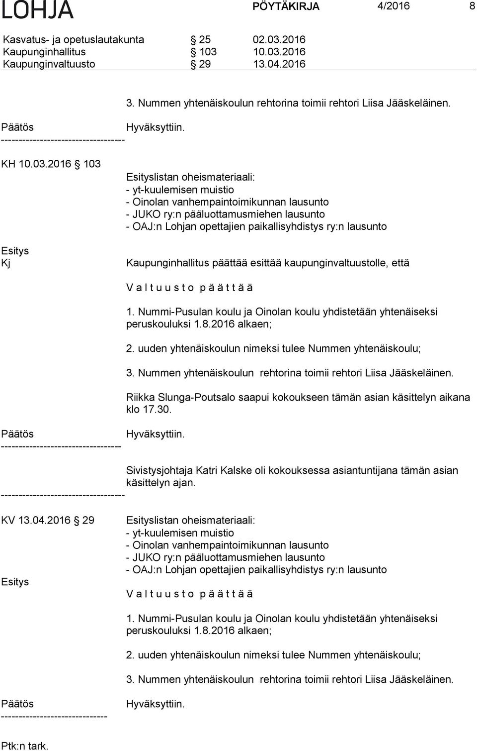 2016 103 Esitys Kj Esityslistan oheismateriaali: - yt-kuulemisen muistio - Oinolan vanhempaintoimikunnan lausunto - JUKO ry:n pääluottamusmiehen lausunto - OAJ:n Lohjan opettajien paikallisyhdistys