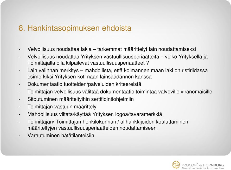 - Lain valinnan merkitys mahdollista, että kolmannen maan laki on ristiriidassa esimerkiksi Yrityksen kotimaan lainsäädännön kanssa - Dokumentaatio tuotteiden/palveluiden kriteereistä - Toimittajan