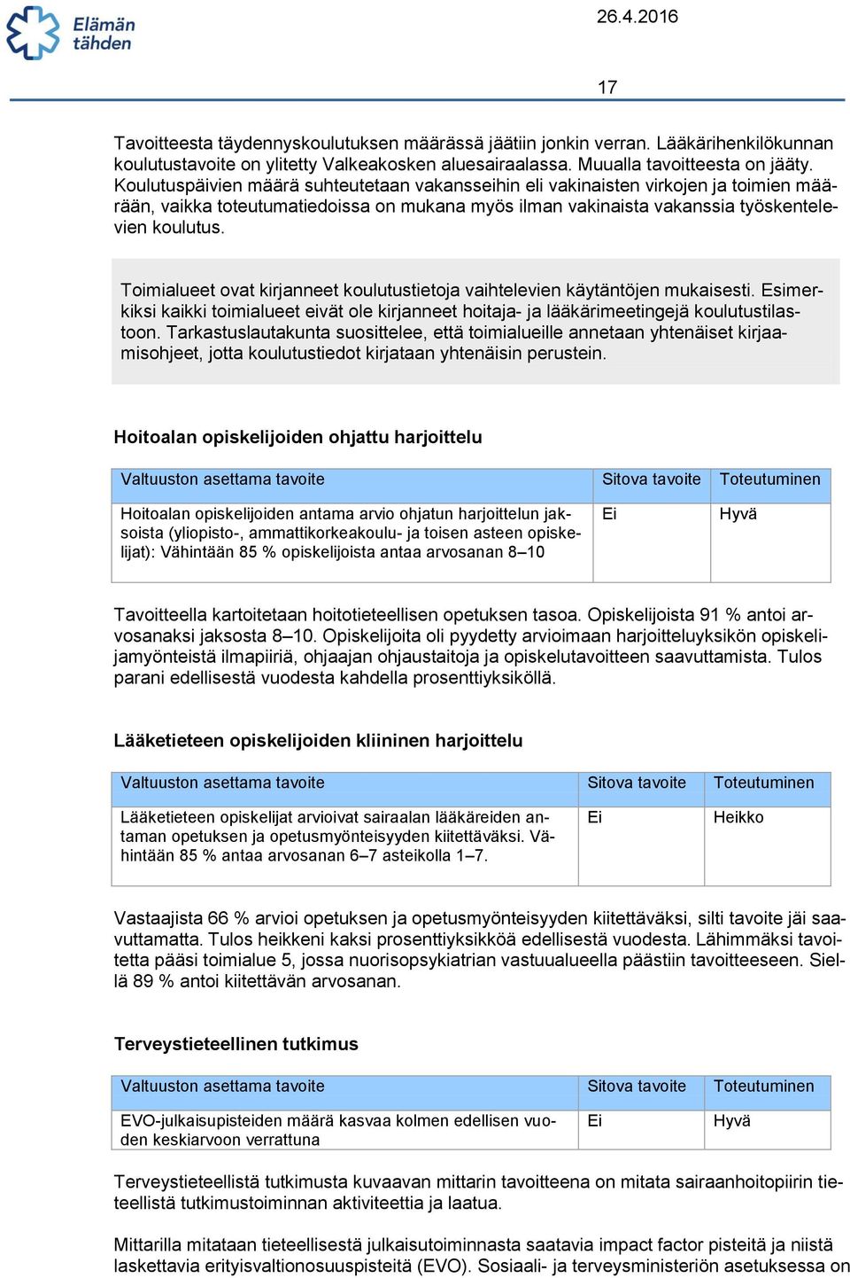 Toimialueet ovat kirjanneet koulutustietoja vaihtelevien käytäntöjen mukaisesti. Esimerkiksi kaikki toimialueet eivät ole kirjanneet hoitaja- ja lääkärimeetingejä koulutustilastoon.