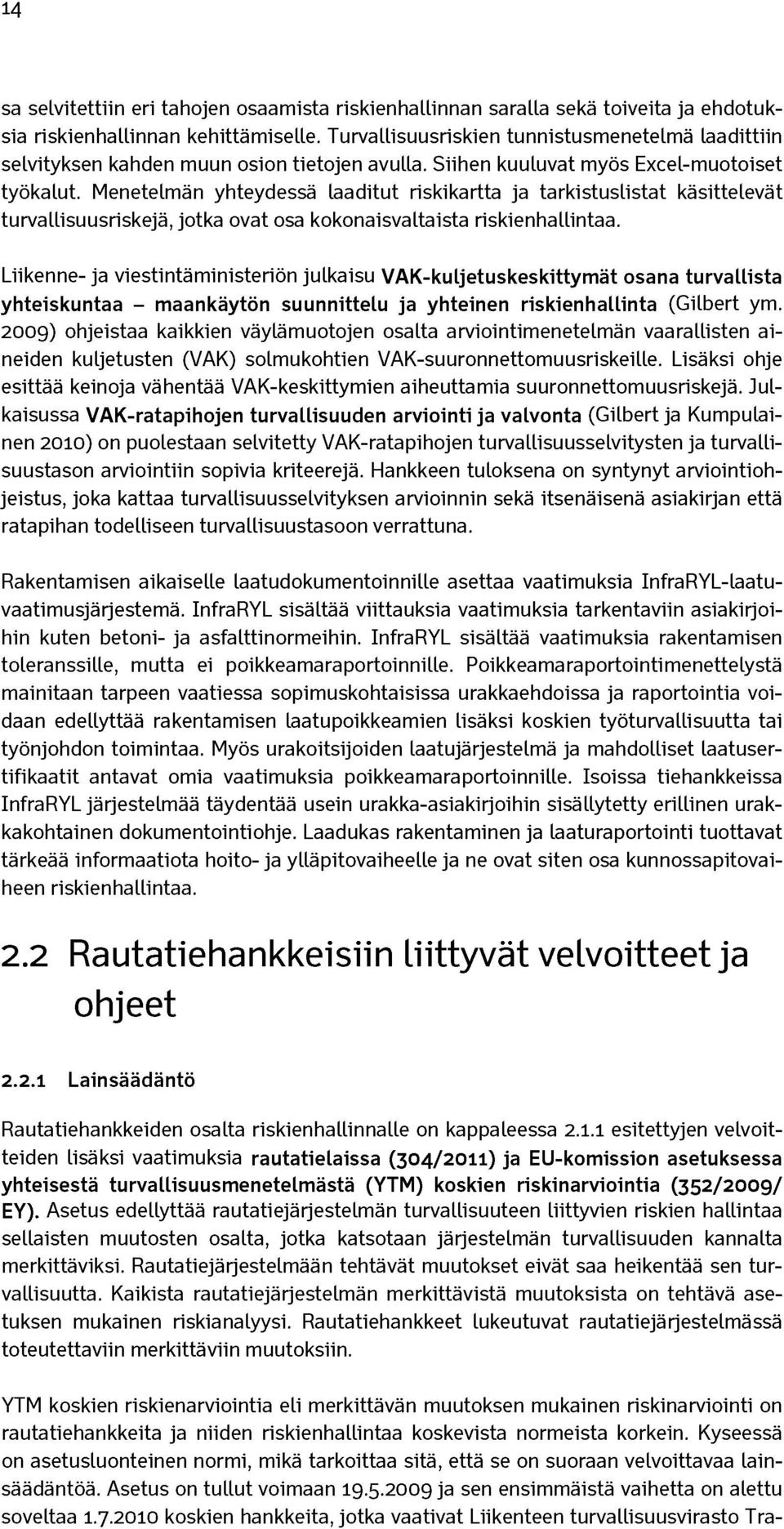 Menetelmän yhteydessä laaditut riskikartta ja tarkistuslistat käsittelevät turvallisuusriskejä, jotka ovat osa kokonaisvaltaista riskienhallintaa.