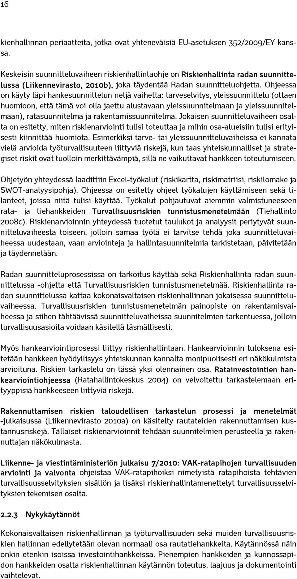 Ohjeessa on käyty läpi hankesuunnittelun neljä vaihetta: tarveselvitys, yleissuunnittelu (ottaen huomioon, että tämä voi olla jaettu alustavaan yleissuunnitelmaan ja yleissuunnitelmaan),