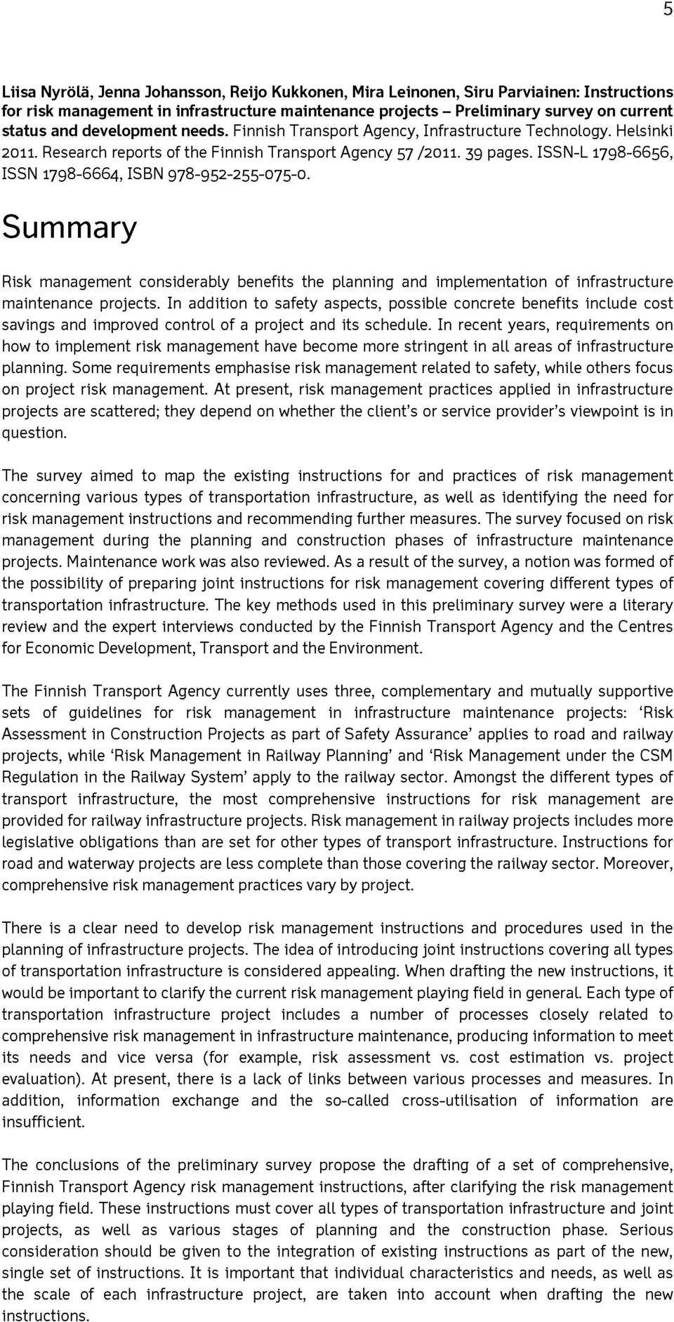 ISSN -L 1798-6656, ISSN 1798-6664, ISBN 978-952-255-075-0. Summary Risk management considerably benefits the planning and implementation of infrastructure maintenance projects.