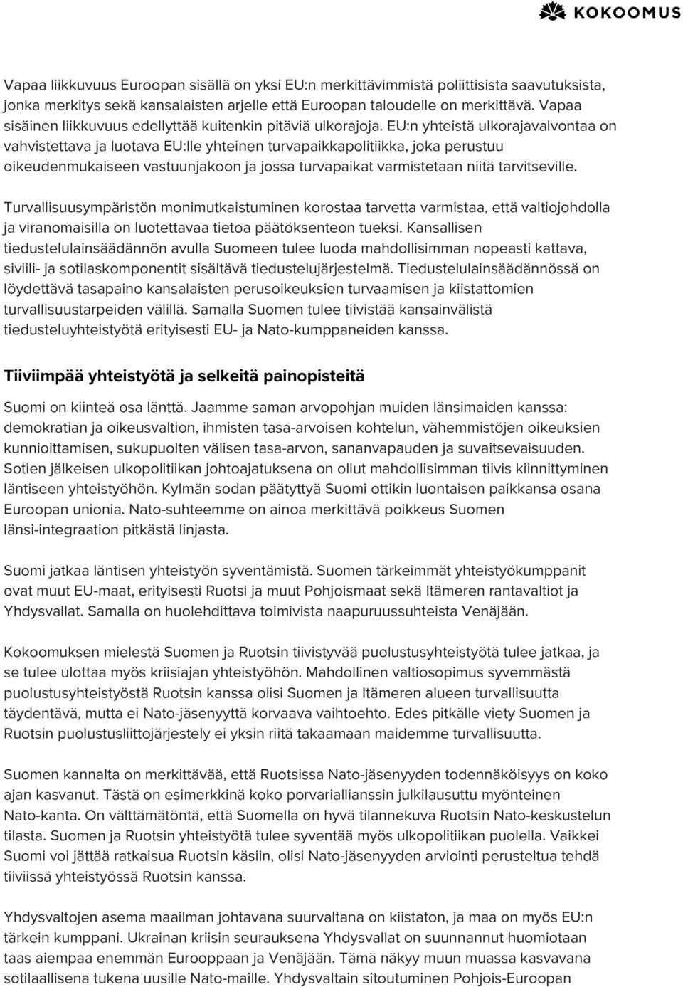 EU:n yhteistä ulkorajavalvontaa on vahvistettava ja luotava EU:lle yhteinen turvapaikkapolitiikka, joka perustuu oikeudenmukaiseen vastuunjakoon ja jossa turvapaikat varmistetaan niitä tarvitseville.