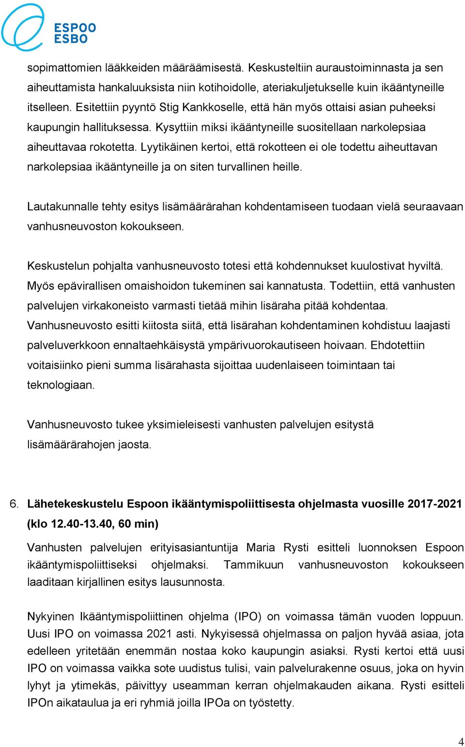 Lyytikäinen kertoi, että rokotteen ei ole todettu aiheuttavan narkolepsiaa ikääntyneille ja on siten turvallinen heille.