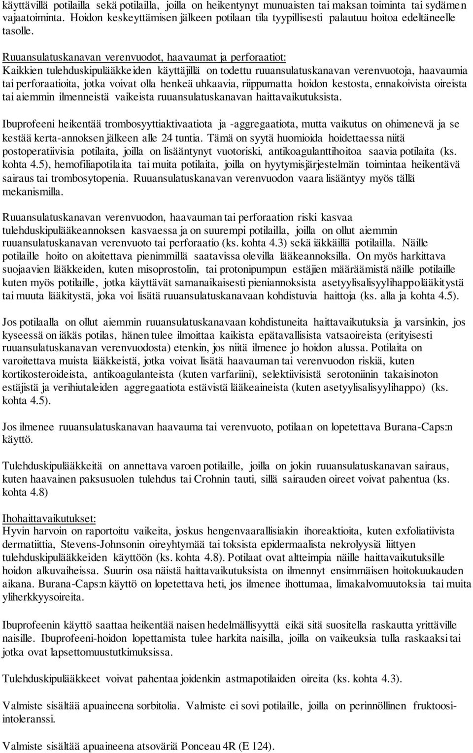 Ruuansulatuskanavan verenvuodot, haavaumat ja perforaatiot: Kaikkien tulehduskipulääkkeiden käyttäjillä on todettu ruuansulatuskanavan verenvuotoja, haavaumia tai perforaatioita, jotka voivat olla