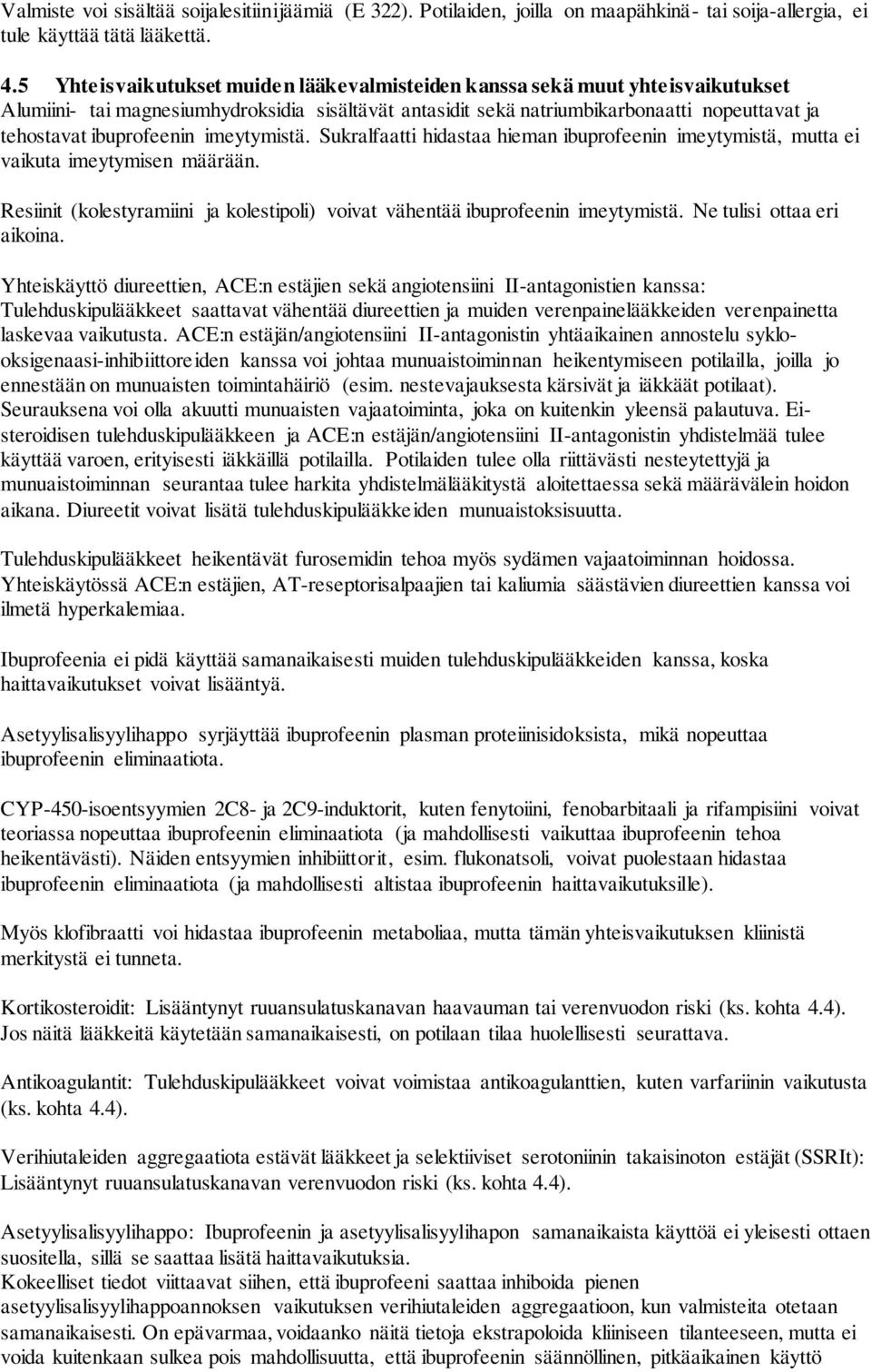 ibuprofeenin imeytymistä. Sukralfaatti hidastaa hieman ibuprofeenin imeytymistä, mutta ei vaikuta imeytymisen määrään.