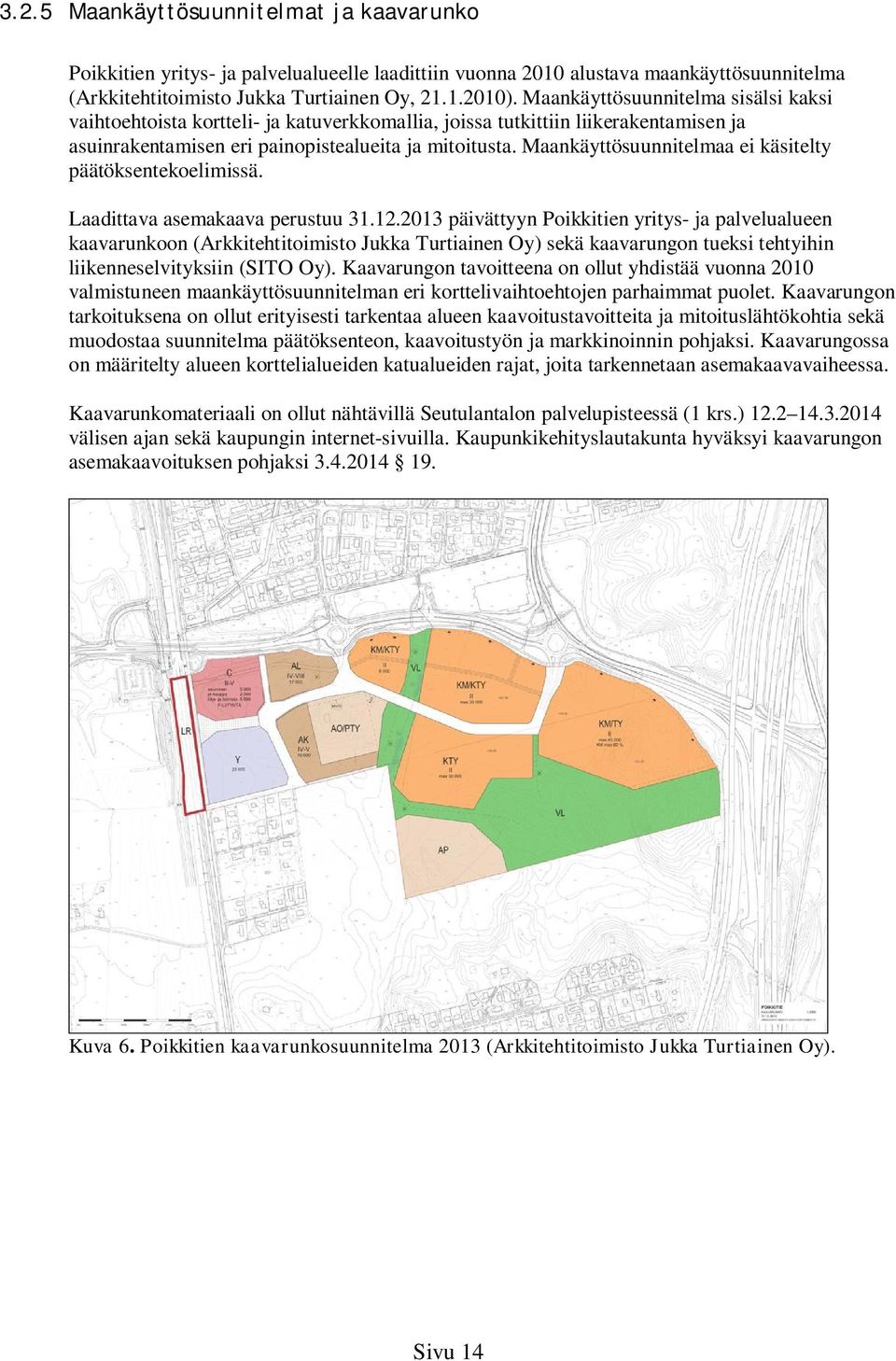 Maankäyttösuunnitelmaa ei käsitelty päätöksentekoelimissä. Laadittava asemakaava perustuu 31.12.