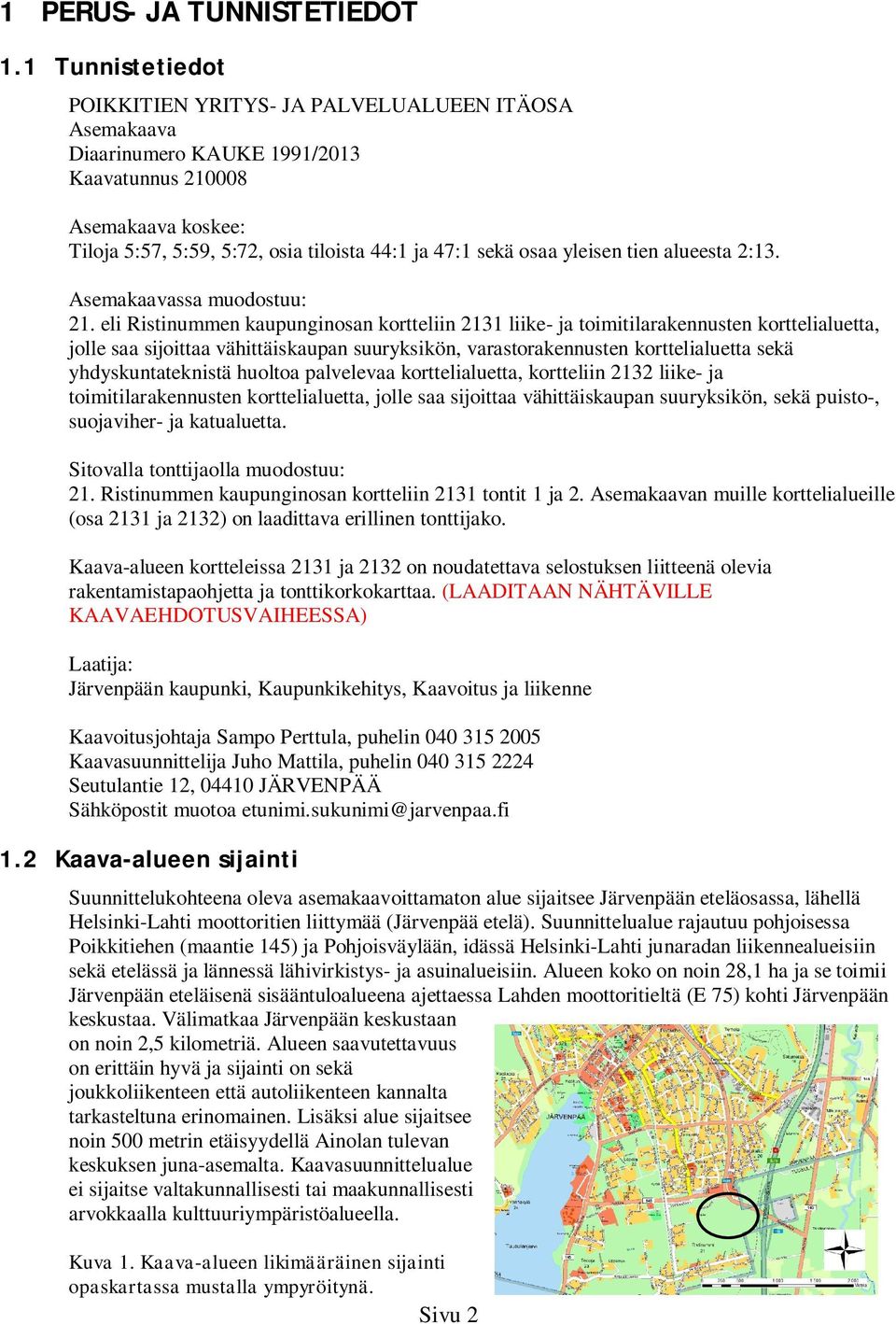 yleisen tien alueesta 2:13. Asemakaavassa muodostuu: 21.