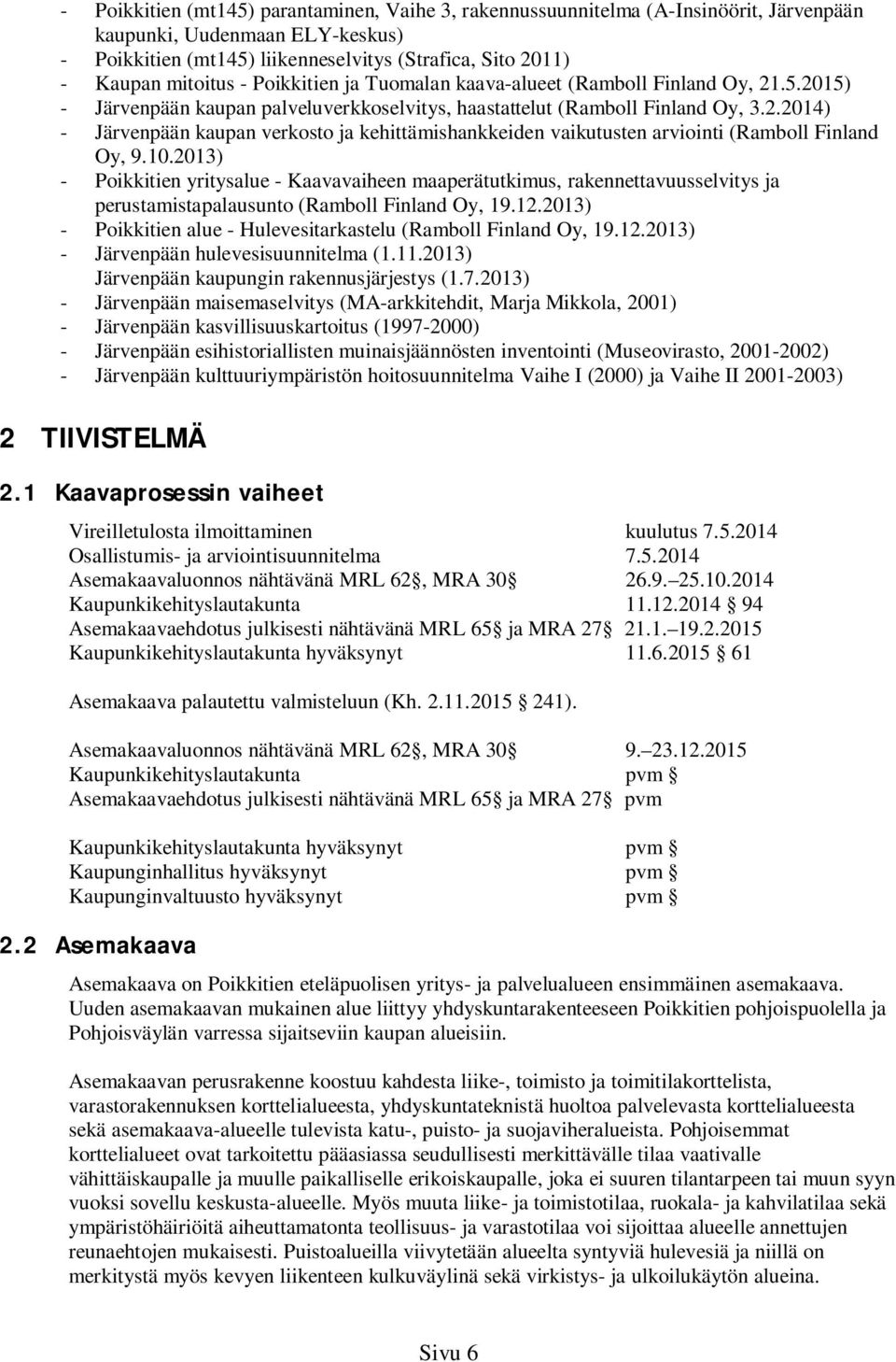 10.2013) - Poikkitien yritysalue - Kaavavaiheen maaperätutkimus, rakennettavuusselvitys ja perustamistapalausunto (Ramboll Finland Oy, 19.12.