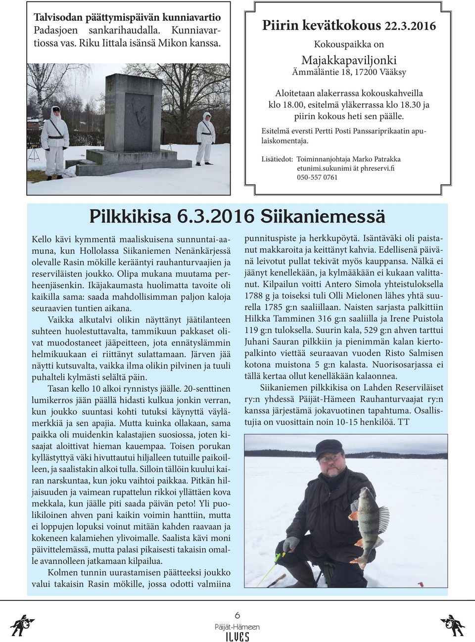 Esitelmä eversti Pertti Posti Panssariprikaatin apulaiskomentaja. Lisätiedot: Toiminnanjohtaja Marko Patrakka etunimi.sukunimi ät phreservi.fi 050-557 0761 Pilkkikisa 6.3.
