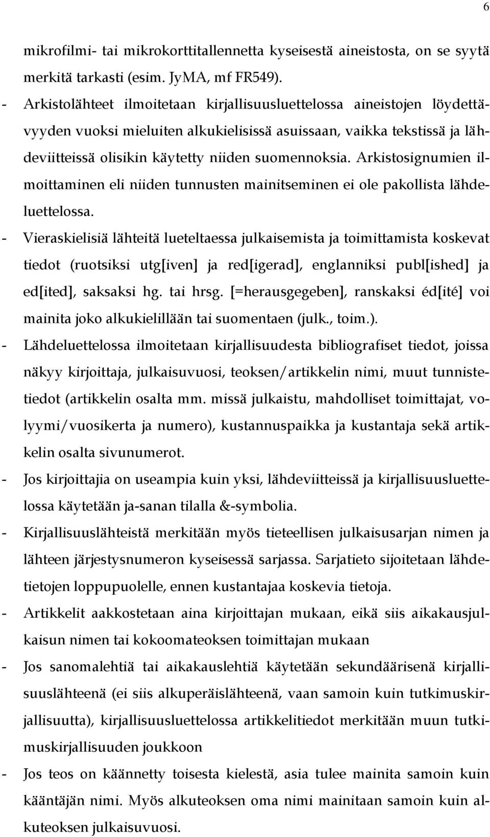 Arkistosignumien ilmoittaminen eli niiden tunnusten mainitseminen ei ole pakollista lähdeluettelossa.