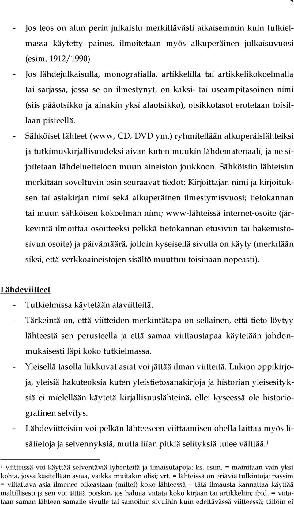 alaotsikko), otsikkotasot erotetaan toisillaan pisteellä. - Sähköiset lähteet (www, CD, DVD ym.