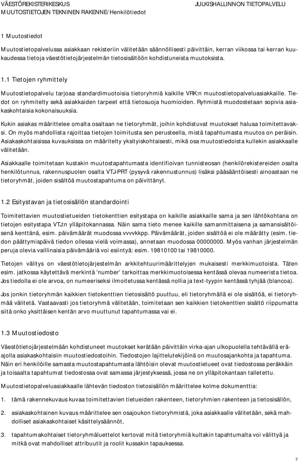 Tiedot on ryhmitelty sekä asiakkaiden tarpeet että tietosuoja huomioiden. Ryhmistä muodostetaan sopivia asiakaskohtaisia kokonaisuuksia.