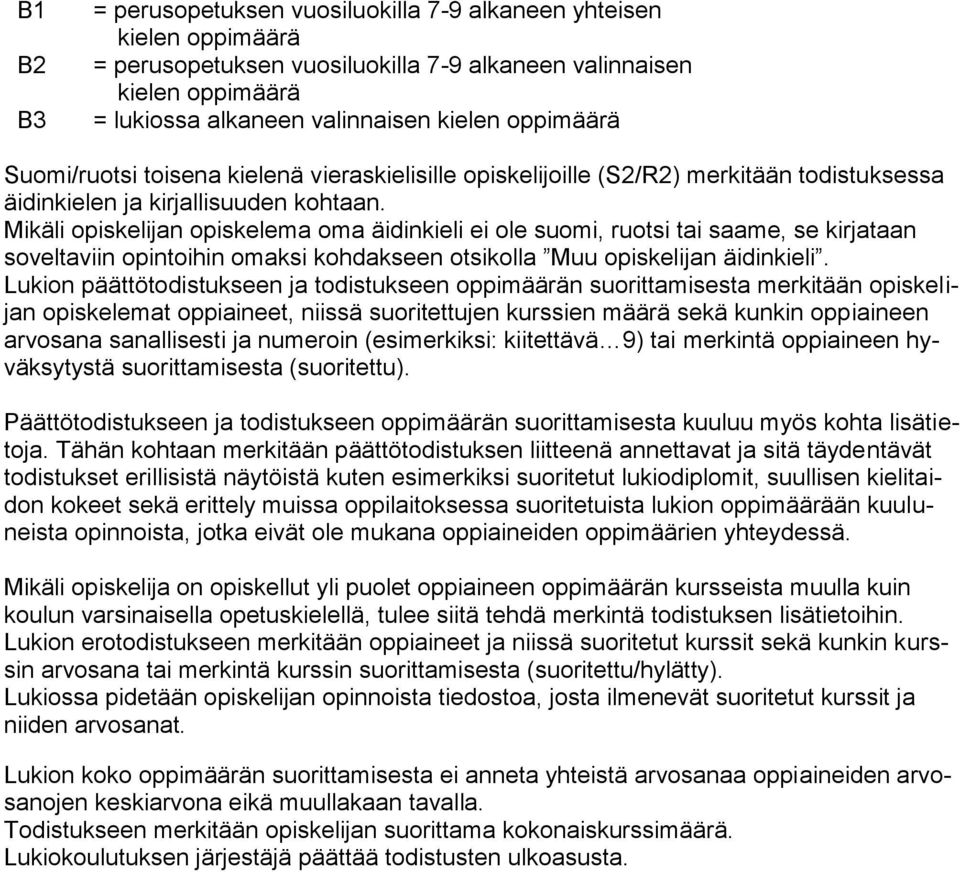 Mikäli opiskelijan opiskelema oma äidinkieli ei ole suomi, ruotsi tai saame, se kirjataan soveltaviin opintoihin omaksi kohdakseen otsikolla Muu opiskelijan äidinkieli.