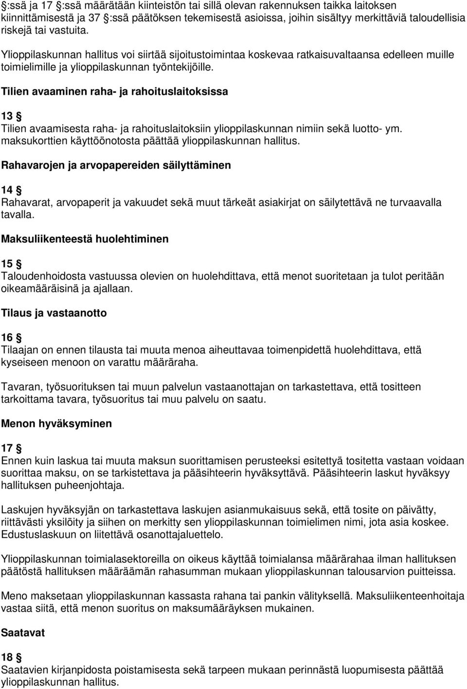 Tilien avaaminen raha- ja rahoituslaitoksissa 13 Tilien avaamisesta raha- ja rahoituslaitoksiin ylioppilaskunnan nimiin sekä luotto- ym. maksukorttien käyttöönotosta päättää ylioppilaskunnan hallitus.