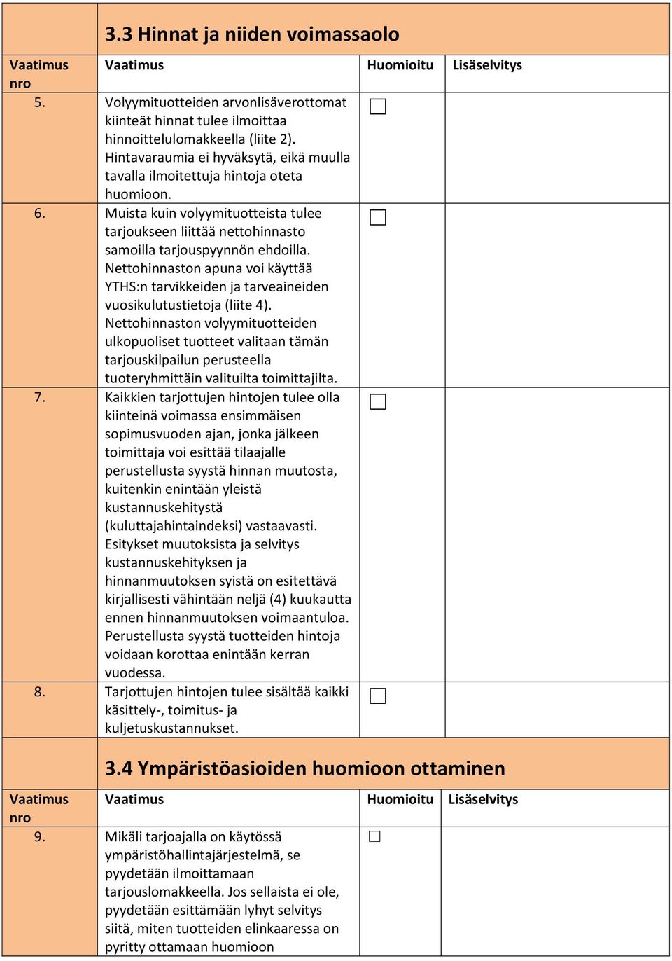 Nettohinnaston apuna voi käyttää YTHS:n tarvikkeiden ja tarveaineiden vuosikulutustietoja (liite 4).