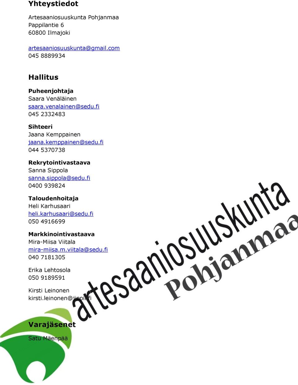 fi 044 5370738 Rekrytointivastaava Sanna Sippola sanna.sippola@sedu.fi 0400 939824 Taloudenhoitaja Heli Karhusaari heli.karhusaari@sedu.