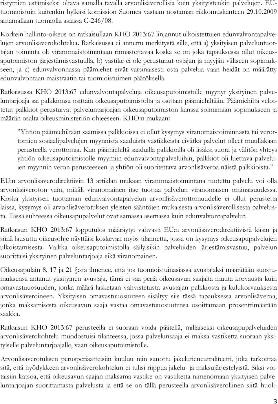 Ratkaisussa ei annettu merkitystä sille, että a) yksityisen palveluntuottajan toiminta oli viranomaistoimintaan rinnastettavaa koska se on joka tapauksessa ollut oikeusaputoimiston