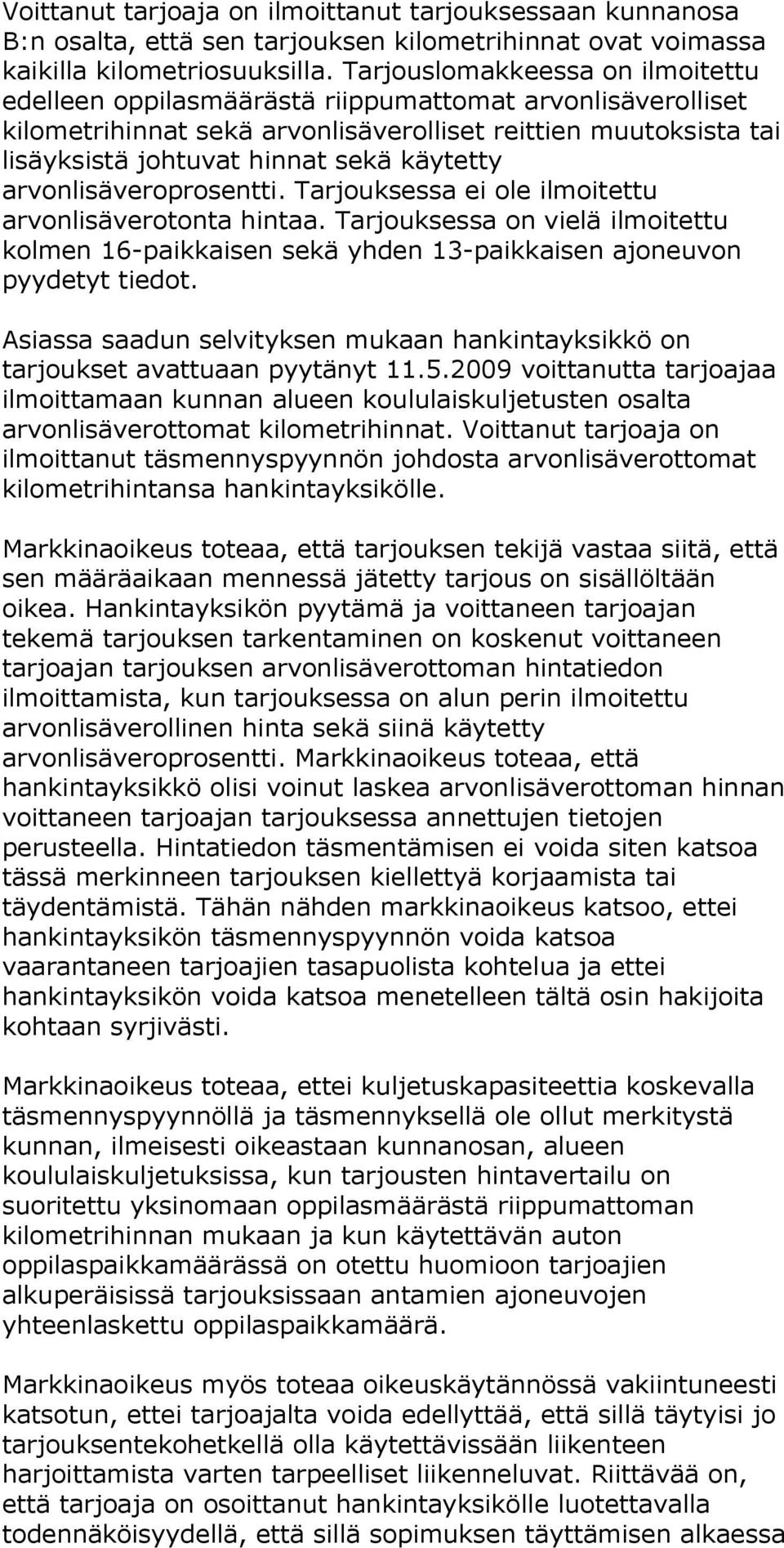 käytetty arvonlisäveroprosentti. Tarjouksessa ei ole ilmoitettu arvonlisäverotonta hintaa. Tarjouksessa on vielä ilmoitettu kolmen 16-paikkaisen sekä yhden 13-paikkaisen ajoneuvon pyydetyt tiedot.