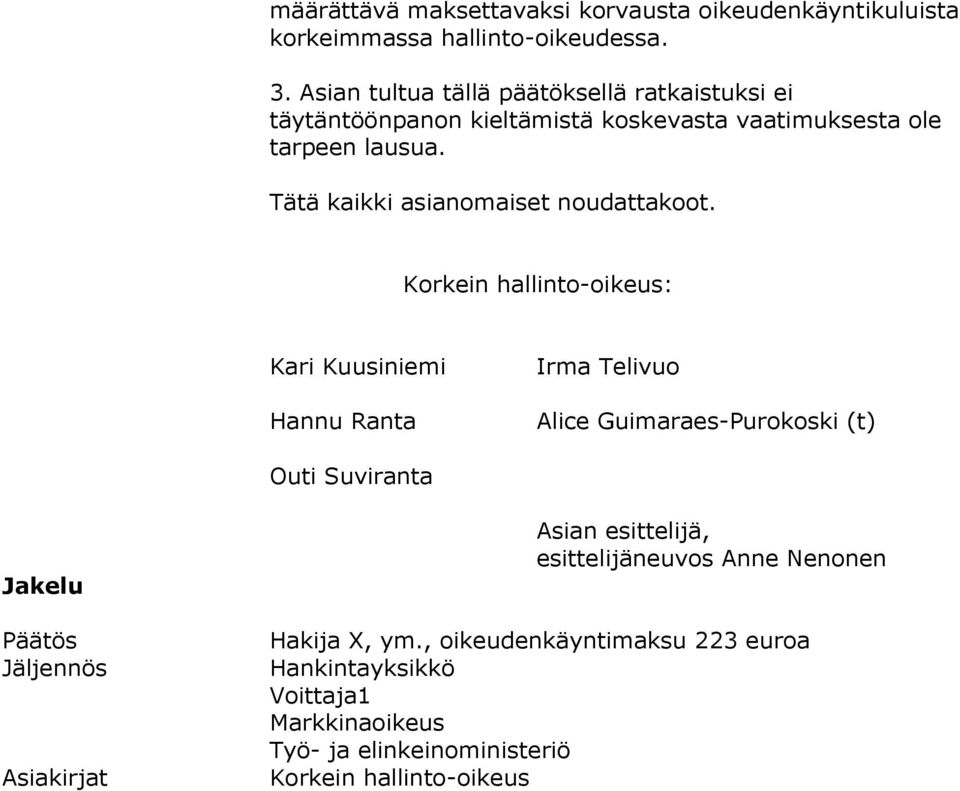 Tätä kaikki asianomaiset noudattakoot.