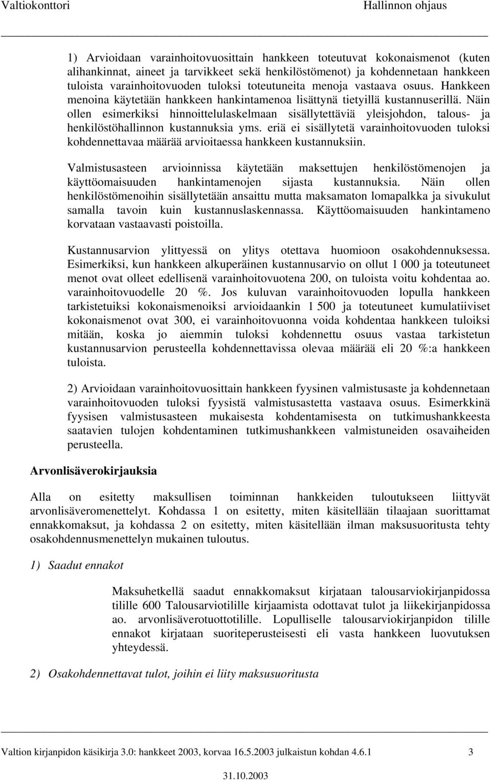 Näin ollen esimerkiksi hinnoittelulaskelmaan sisällytettäviä yleisjohdon, talous- ja henkilöstöhallinnon kustannuksia yms.