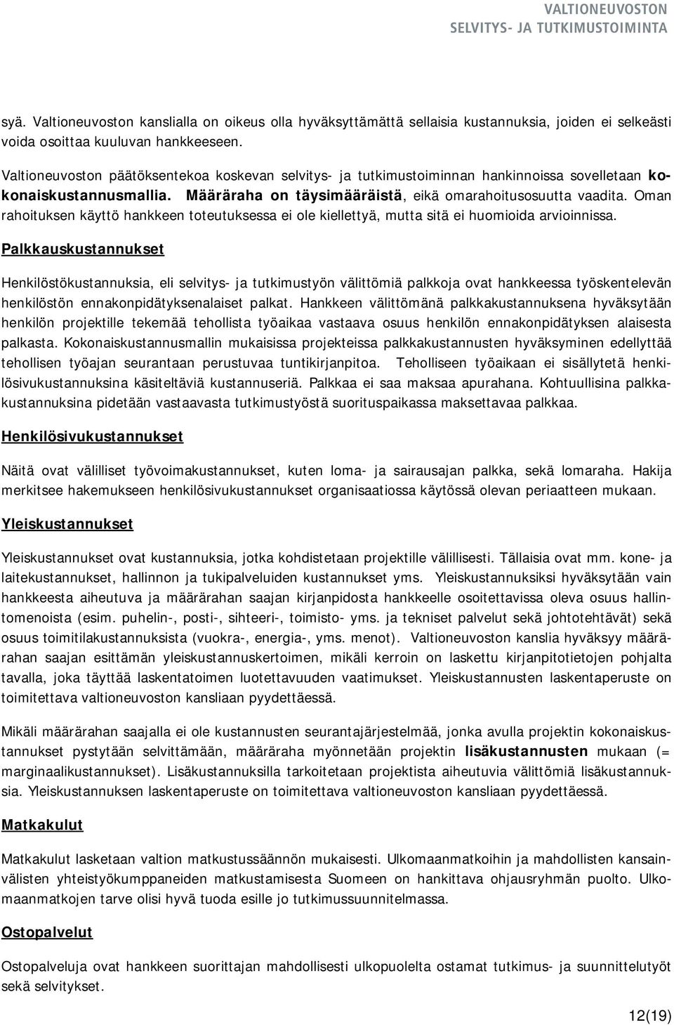 Oman rahoituksen käyttö hankkeen toteutuksessa ei ole kiellettyä, mutta sitä ei huomioida arvioinnissa.