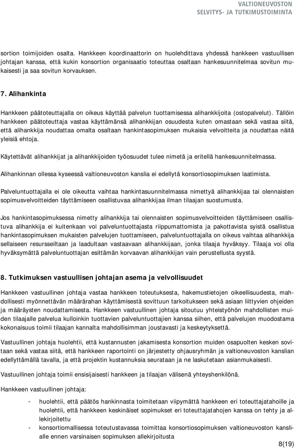 korvauksen. 7. Alihankinta Hankkeen päätoteuttajalla on oikeus käyttää palvelun tuottamisessa alihankkijoita (ostopalvelut).