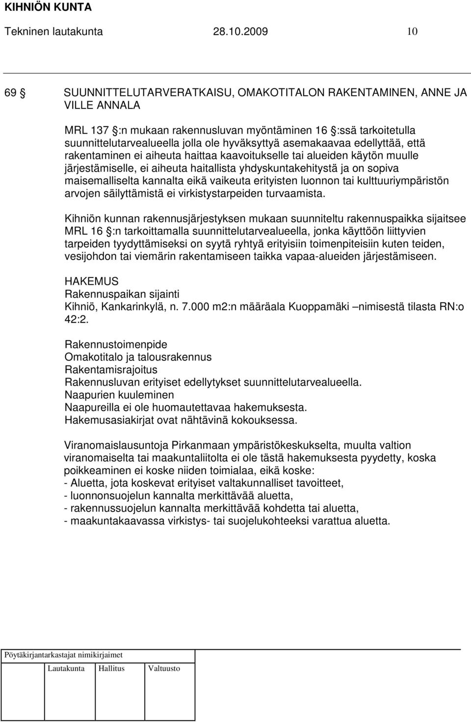 asemakaavaa edellyttää, että rakentaminen ei aiheuta haittaa kaavoitukselle tai alueiden käytön muulle järjestämiselle, ei aiheuta haitallista yhdyskuntakehitystä ja on sopiva maisemalliselta