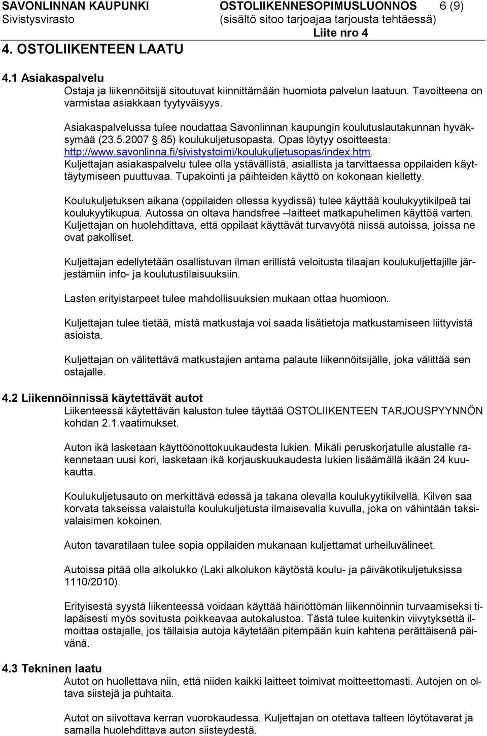 Opas löytyy osoitteesta: http://www.savonlinna.fi/sivistystoimi/koulukuljetusopas/index.htm.