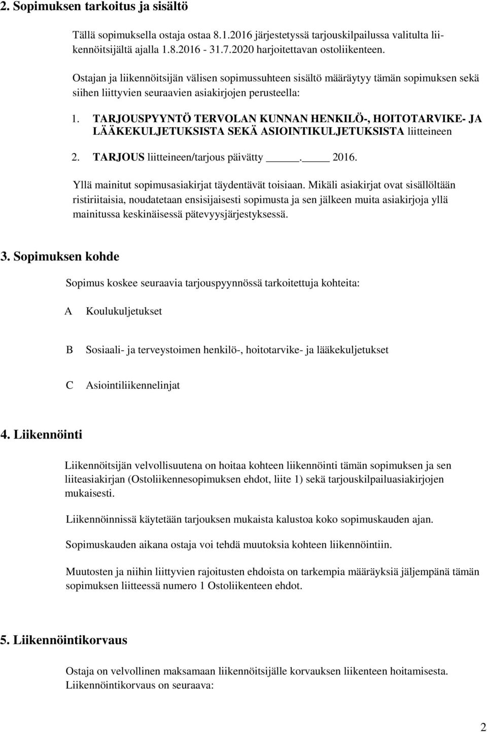 TARJOUSPYYNTÖ TERVOLAN KUNNAN HENKILÖ-, HOITOTARVIKE- JA LÄÄKEKULJETUKSISTA SEKÄ ASIOINTIKULJETUKSISTA liitteineen 2. TARJOUS liitteineen/tarjous päivätty. 2016.