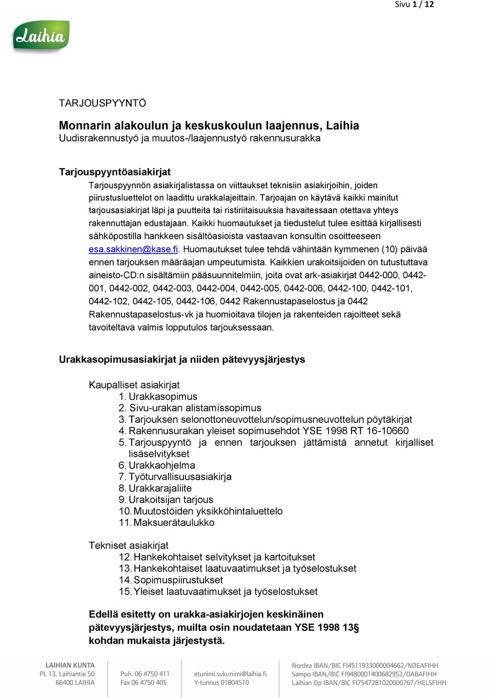 Tarjoajan on käytävä kaikki mainitut tarjousasiakirjat läpi ja puutteita tai ristiriitaisuuksia havaitessaan otettava yhteys rakennuttajan edustajaan.