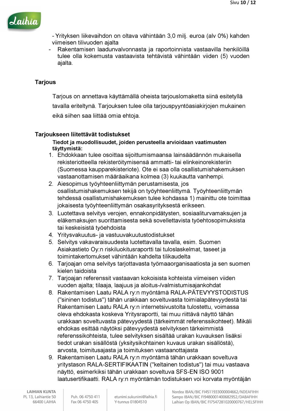 ajalta. Tarjous Tarjous on annettava käyttämällä oheista tarjouslomaketta siinä esitetyllä tavalla eriteltynä.