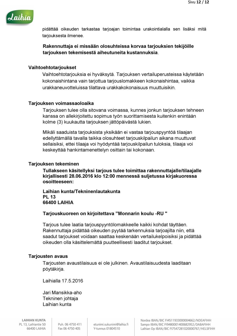 Tarjouksen vertailuperusteissa käytetään kokonaishintana vain tarjottua tarjouslomakkeen kokonaishintaa, vaikka urakkaneuvotteluissa tilattava urakkakokonaisuus muuttuisikin.