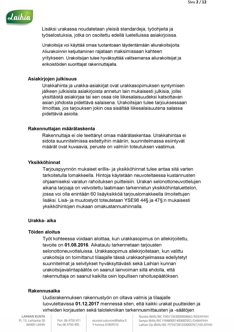 Urakoitsijan tulee hyväksyttää valitsemansa aliurakoitsijat ja erikoistöiden suorittajat rakennuttajalla.