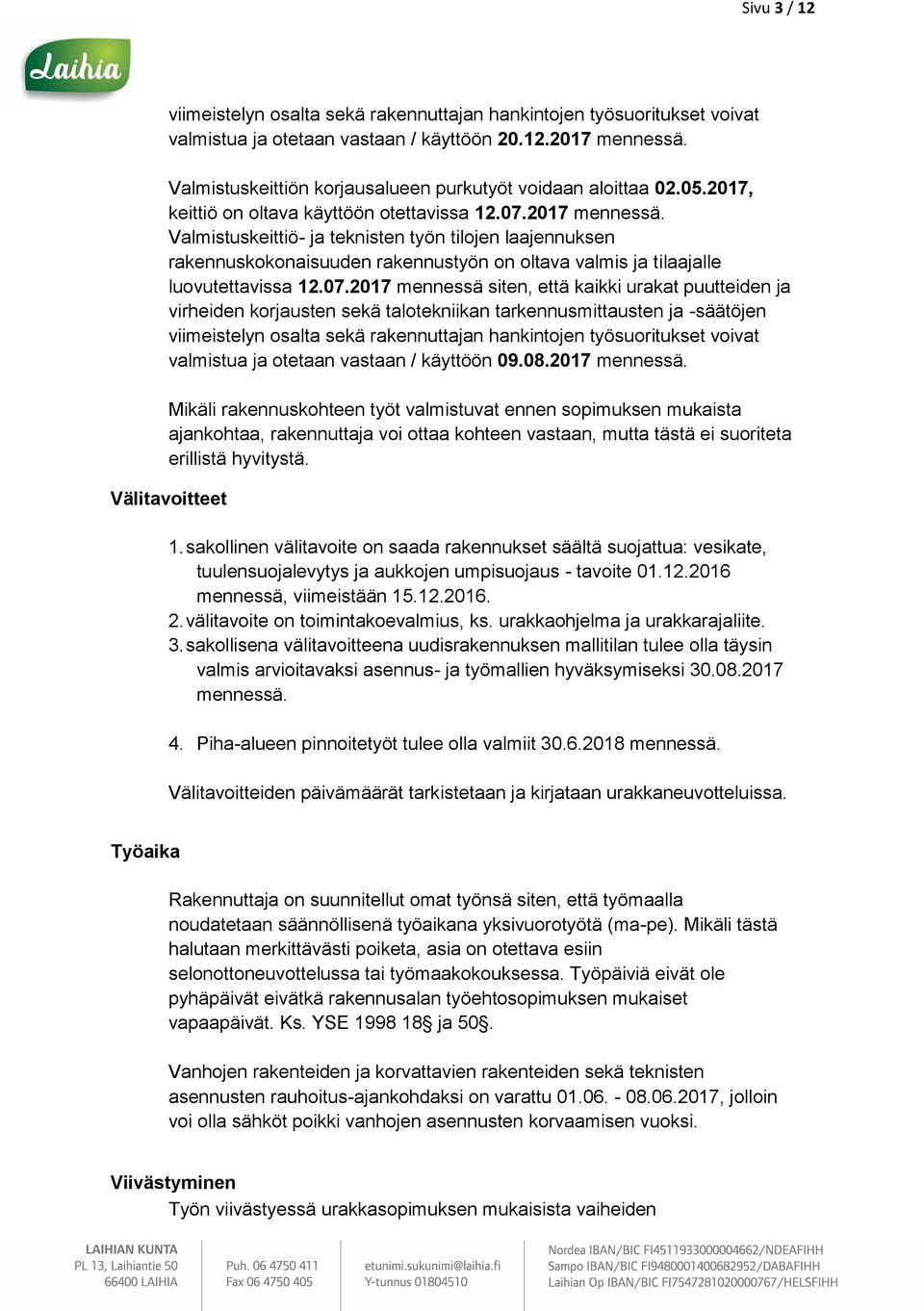 Valmistuskeittiö- ja teknisten työn tilojen laajennuksen rakennuskokonaisuuden rakennustyön on oltava valmis ja tilaajalle luovutettavissa 12.07.