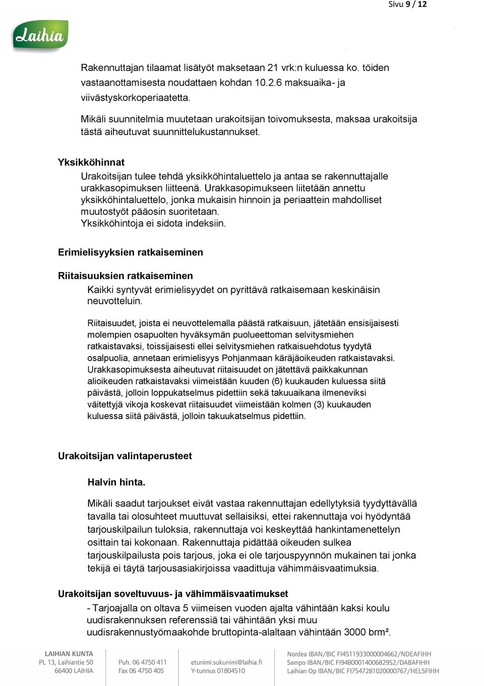 Yksikköhinnat Urakoitsijan tulee tehdä yksikköhintaluettelo ja antaa se rakennuttajalle urakkasopimuksen liitteenä.