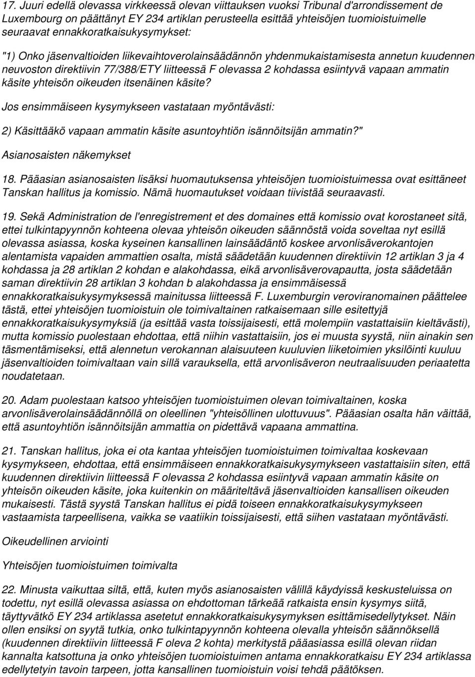 vapaan ammatin käsite yhteisön oikeuden itsenäinen käsite? Jos ensimmäiseen kysymykseen vastataan myöntävästi: 2) Käsittääkö vapaan ammatin käsite asuntoyhtiön isännöitsijän ammatin?