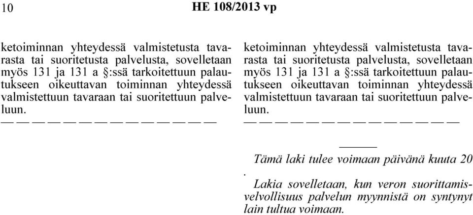 ketoiminnan yhteydessä valmistetusta tavarasta tai suoritetusta palvelusta, sovelletaan myös 131 ja 131 a :ssä tarkoitettuun  Tämä laki tulee voimaan