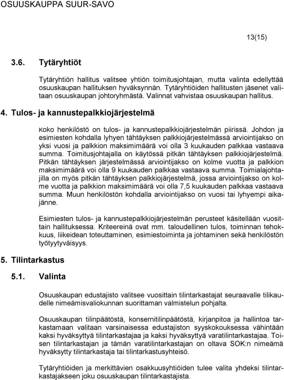 Tilintarkastus Koko henkilöstö on tulos- ja kannustepalkkiojärjestelmän piirissä.